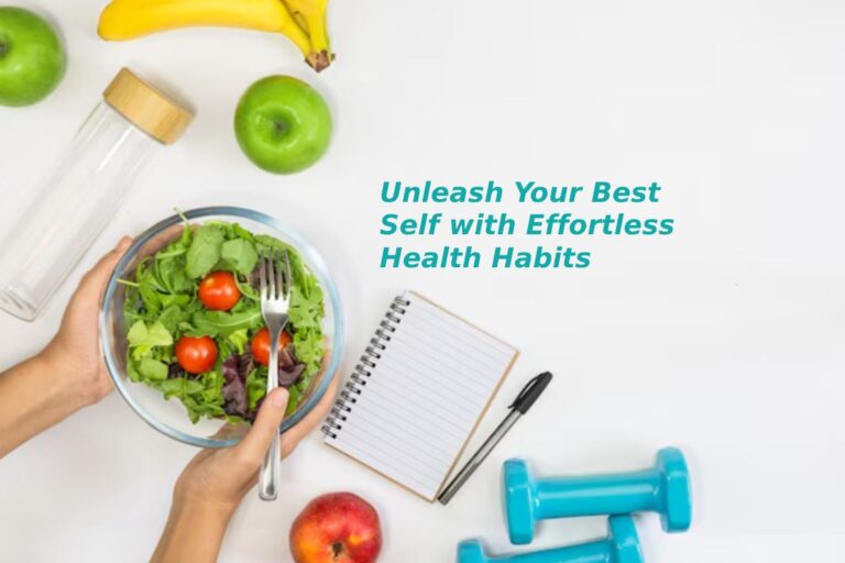 Unleash Your Best Self with Effortless Health Habits