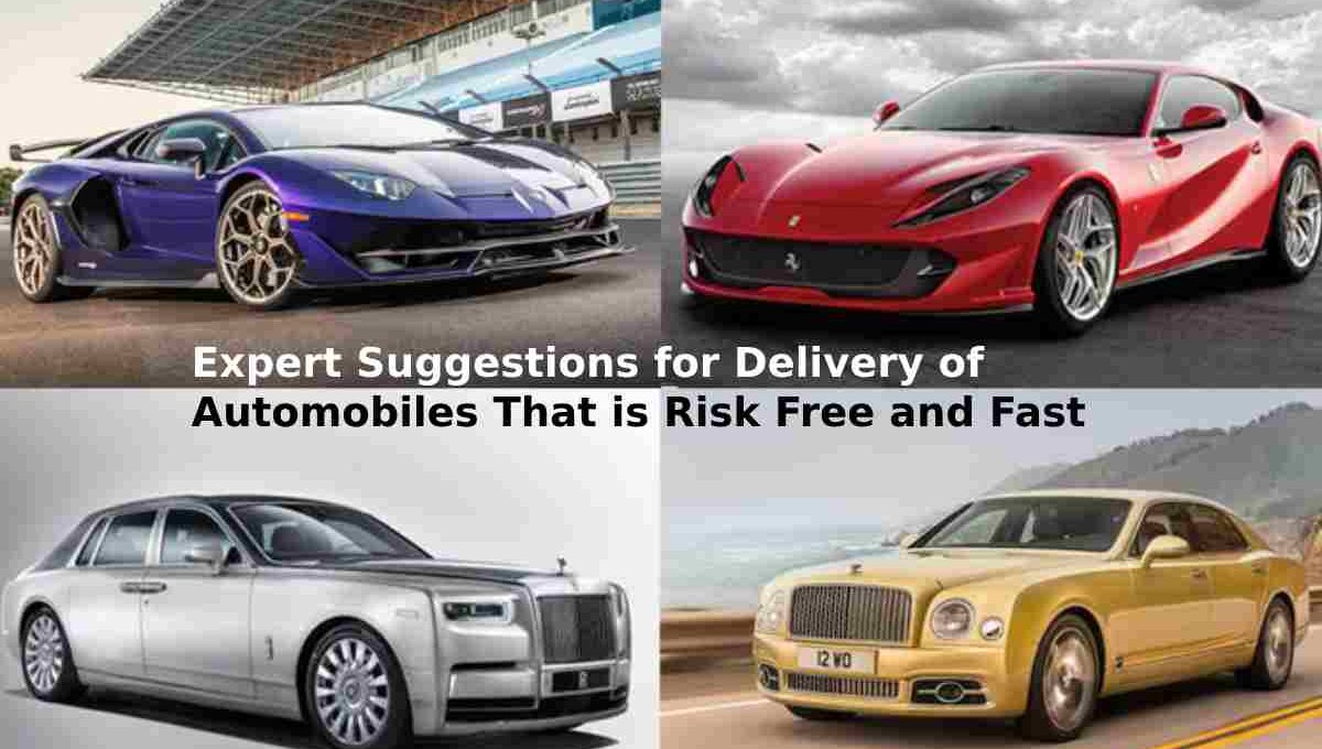 Expert Suggestions for Delivery of Automobiles That is Risk Free and Fast